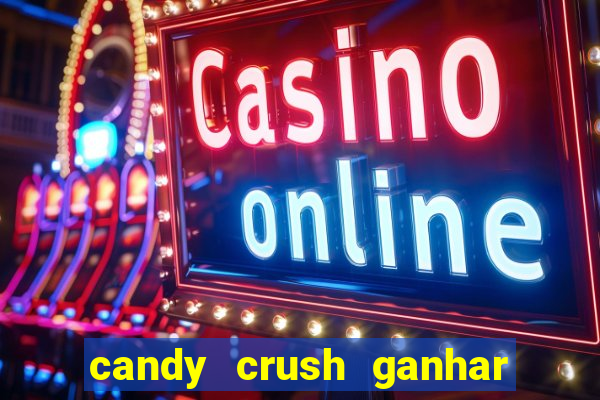 candy crush ganhar dinheiro de verdade